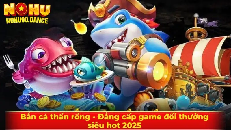 Bắn cá thần rồng